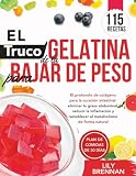 El Truco de la Gelatina para Bajar de Peso: El protocolo de colágeno para la curación intestinal: eliminar la grasa abdominal, reducir la inflamación y restablecer el metabolismo de forma natural